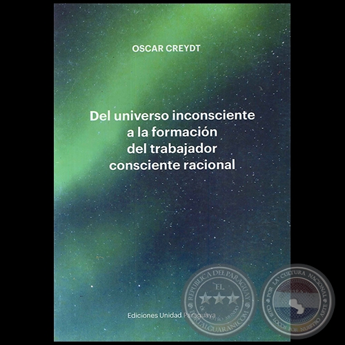 DEL UNIVERSO INCONSCIENTE A LA FORMACIN DEL TRABAJADOR CONSCIENTE RACIONAL - Autor: OSCAR CREYDT - Ao 1987